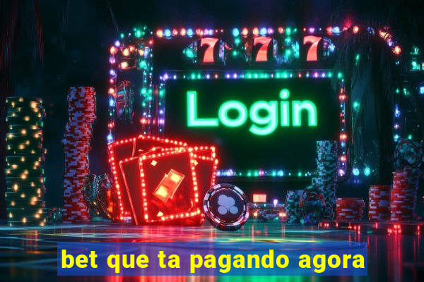 bet que ta pagando agora